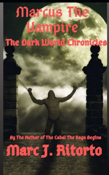 Marcus The Vampire : The Dark World Chronicles