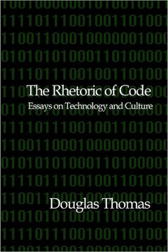 The Rhetoric of Code: Essays on Technology and Culture