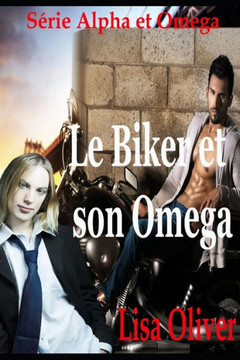 Le Biker et son Omega (Alpha et Omega) (French Edition) Le Biker et son Omega (Alpha et Omega) (French Edition)