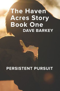 The Haven Acres Story Book One : Persistent Pursuit