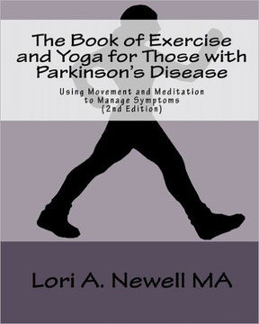 The Book of Exercise and Yoga for Those with Parkinson's Disease: Using Movement and Meditation to Manage Symptoms