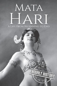 Mata Hari : A Life From Beginning To End