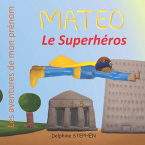 Mateo Le Superheros: Les Aventures De Mon Prenom (French Edition) Mateo Le Superheros: Les Aventures De Mon Prenom (French Edition)