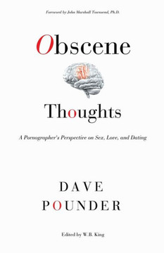 Obscene Thoughts: A Pornographer's Perspective on Sex, Love, and Dating