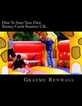 How To Start Your Own Bouncy Castle Business U.K.: The Ultimate Home Based Business