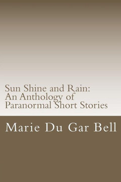 Sun Shine and Rain: An Anthology of Paranormal Short Stories