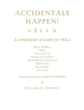 ACCIDENTALS HAPPEN! A Compilation of Scales for Viola in First Position: Major & Minor, Modes, Dominant 7th, Pentatonic & Ethnic, Diminished & Augment