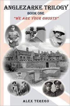 Anglezarke Trilogy: Book One: ""We Are Your Ghosts"" Book One: We Are Your Ghosts