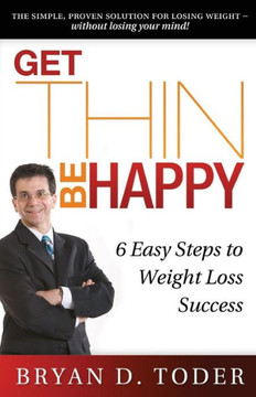 Get Thin-Be Happy: 6 Easy Steps to Weight Loss Success