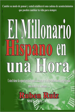 El Millionario Hispano en una Hora: Cambie su modo de pensar y usted establecer??una cadena de acontecimientos que pueden cambiar tu vida para siempre