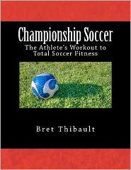 Championship Soccer: The Athlete's Workout to Total Soccer Fitness