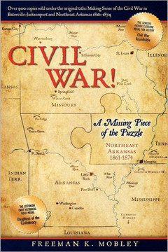 Civil War!: A Missing Piece of the Puzzle Northeast Arkansas 1861-1874