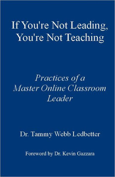 If You're Not Leading, You're Not Teaching: Practices of a Master Online Classroom Leader