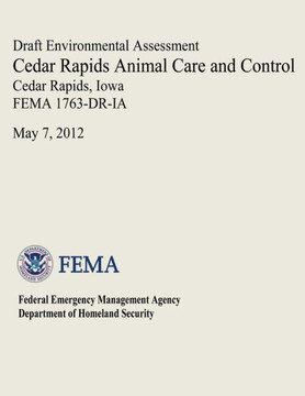 Draft Environmental Assessment - Cedar Rapids Animal Care and Control, Cedar Rapids, Iowa (FEMA 1763-DR-IA)