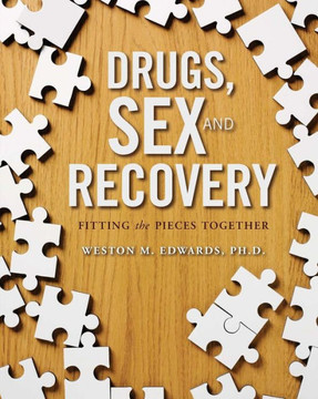 Drugs, Sex, and Recovery: Fitting the Pieces Together Drugs, Sex, and Recovery: Fitting the Pieces Together