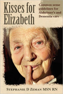 Kisses for Elizabeth: A Common Sense Approach To Alzheimer's and Dementia Care