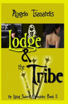 The Living Sword Chronicles Book II: the Lodge & the Tribe