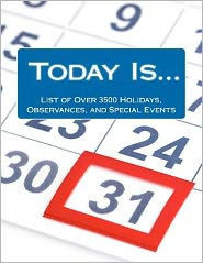 Today Is....: List of Over 3500 Holidays, Observances, and Special Events for Outrageously Effective Promotional Marketing Ideas