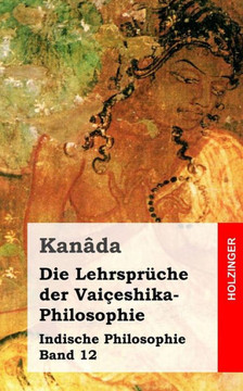 Die Lehrspr??he der Vai??shika-Philosophie: Indische Philosophie Band 12