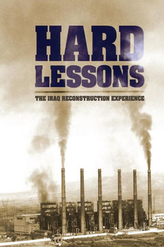 Hard Lessons: The Iraq Reconstruction Experience