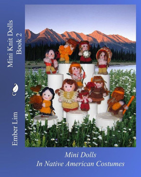 Mini Knit Dolls Book 2: Mini Knitted Dolls In Native American Costumes