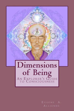 Dimensions of Being: An Explorer's Guide to Consciousness