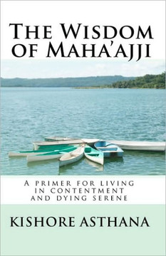 The Wisdom of Maha'ajji: A primer for living in contentment and dying serene