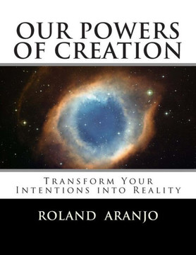 Our Powers of Creation: Transform Your Intentions into Reality