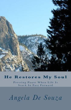 He Restores My Soul: Pressing Pause When Life Is Stuck In Fast Forward