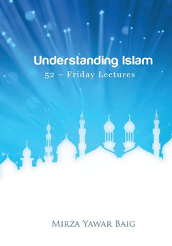 Understanding Islam - 52 Friday Lectures: Keys to leveraging the power of Allah in your life