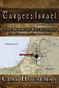 Target: Israel: The Book of Revelation. The ultimate survival handbook.