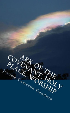 Ark Of The Covenant, Holy Place, Worship: All The Bible Teaches About