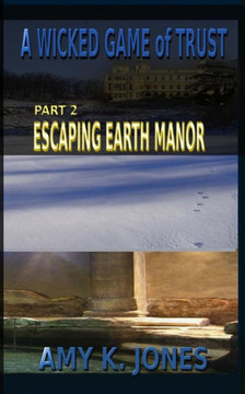 A WICKED GAME of TRUST: Escaping Earth Manor