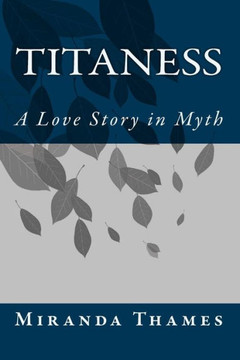 Titaness: A Love Story in Myth