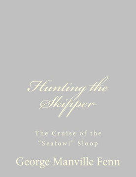 Hunting the Skipper: The Cruise of the ""Seafowl"" Sloop