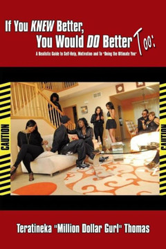 If You KNEW Better, You Would DO Better Too: : A Realistic Guide to Self-Help, Motivation and to Doing the Ultimate You