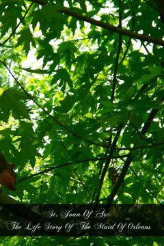 St. Joan Of Arc The Life Story Of The Maid Of Orleans