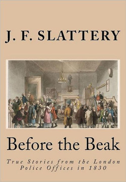 Before the Beak: True stories from the London police offices in 1830