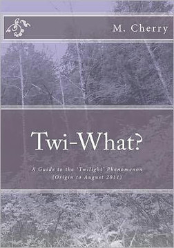Twi-What?: A Guide to the 'Twilight' Phenomenon (Origin to August 2011)
