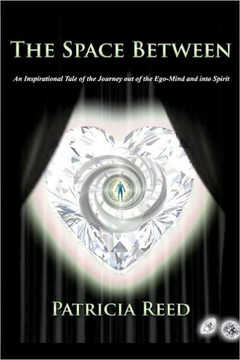The Space Between: An Inspirational Tale of the Journey out of the Ego-Mind and into Spirit The Space Between: An Inspirational Tale of the Journey out of the Ego-Mind and into Spirit