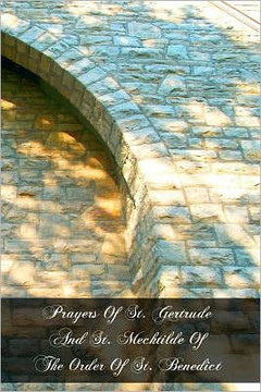 Prayers Of St. Gertrude And St. Mechtilde Of The Order Of St. Benedict
