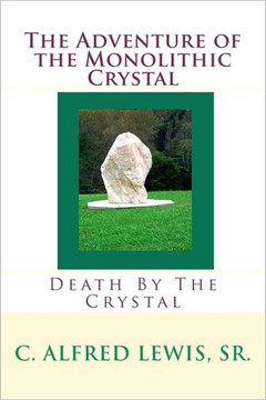The Adventure of the Monolithic Crystal: Death By The Crystal