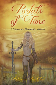 Portals of Time: A Woman's Shamanic Visions