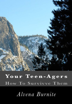 Your Teen-Agers: How To Survivve Them