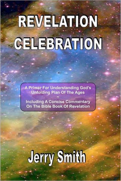 Revelation Celebration: A Primer For Understanding God's Unfolding Plan Of The Ages