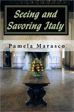 Seeing and Savoring Italy: A Taste and Travel Journey through Northern Italy, Tuscany and Umbria