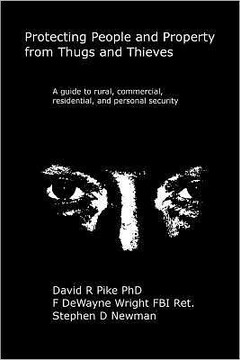 Protecting People and Property from Thugs and Thieves: A guide to rural, commercial, residential, and personal security.