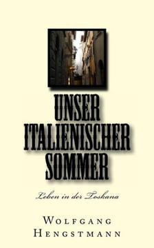 Unser italienischer Sommer: Leben in der Toskana