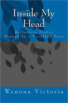 Inside My Head: Reflective Poetry Penned by a Troubled Teen