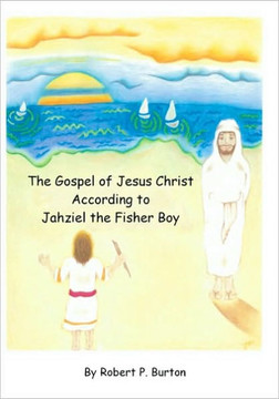 The Gospel Of Jesus Christ According To Jahziel The Fisher Boy